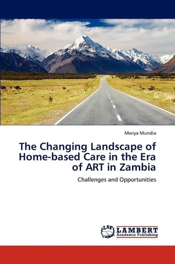 The Changing Landscape of Home-Based Care in the Era of Art in Zambia Mundia Mwiya