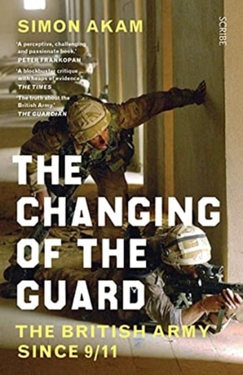 The Changing of the Guard: the British army since 911 Simon Akam