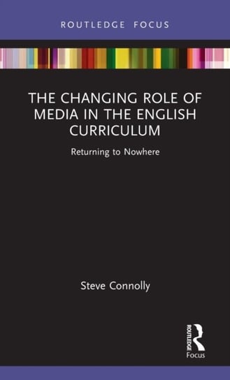 The Changing Role of Media in the English Curriculum. Returning to Nowhere Opracowanie zbiorowe