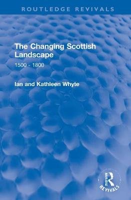 The Changing Scottish Landscape: 1500-1800 Taylor & Francis Ltd.