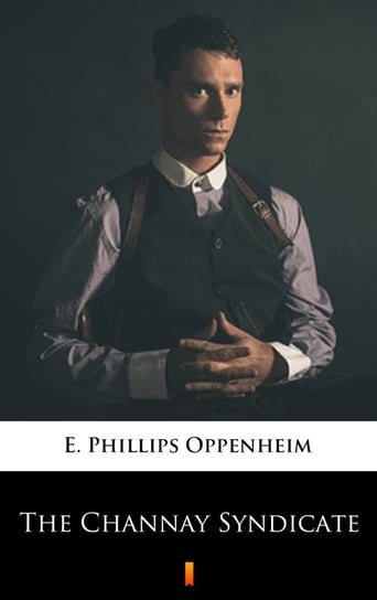 The Channay Syndicate Edward Phillips Oppenheim