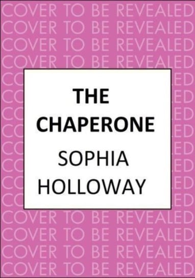 The Chaperone: An enchanting Regency romance in the spirit of Georgette Heyer Sophia Holloway