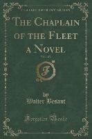 The Chaplain of the Fleet a Novel, Vol. 1 of 3 (Classic Reprint) Besant Walter