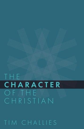 The Character of the Christian Challies Tim