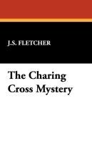 The Charing Cross Mystery Fletcher J. S.