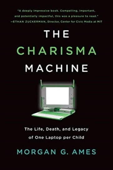 The Charisma Machine: The Life, Death, and Legacy of One Laptop per Child Opracowanie zbiorowe