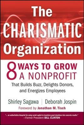 The Charismatic Organization: Eight Ways to Grow a Nonprofit That Builds Buzz, Delights Donors, and Energizes Employees Jospin Deborah