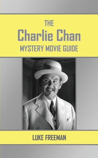 The Charlie Chan Mystery Movie Guide Freeman Luke