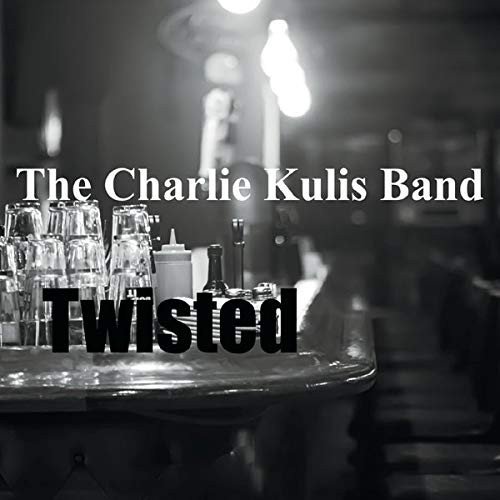 The Charlie Kulis Band - Twisted Twisted