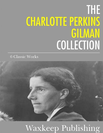 The Charlotte Perkins Gilman Collection Gilman Charlotte Perkins
