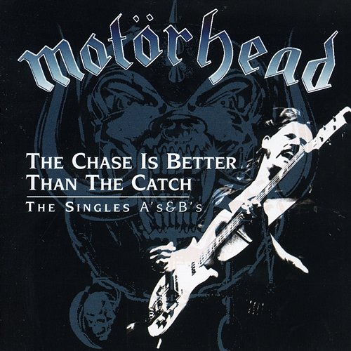 The Chase Is Better Than the Catch - The Singles A's & B's Motörhead