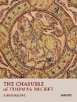 The Chasuble of Thomas Becket: A Biography Hirmer Verlag Gmbh, Hirmer