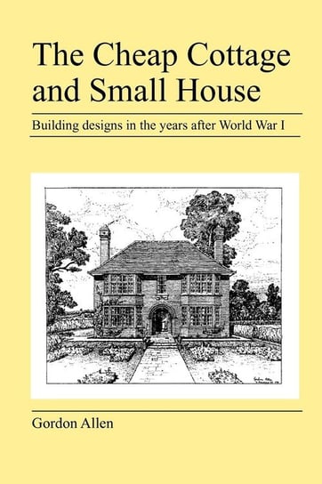 The Cheap Cottage and Small House Allen Gordon