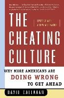 The Cheating Culture: Why More Americans Are Doing Wrong to Get Ahead Callahan David