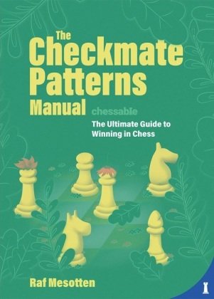 The Checkmate Patterns Manual New in Chess