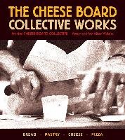 The Cheese Board: Collective Works: Bread, Pastry, Cheese, Pizza Cheese Board Collective
