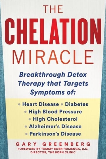 The Chelation Revolution: Breakthrough Detox Therapy, with a Foreword by Tammy Born Huizenga, D.O., Greenberg Gary