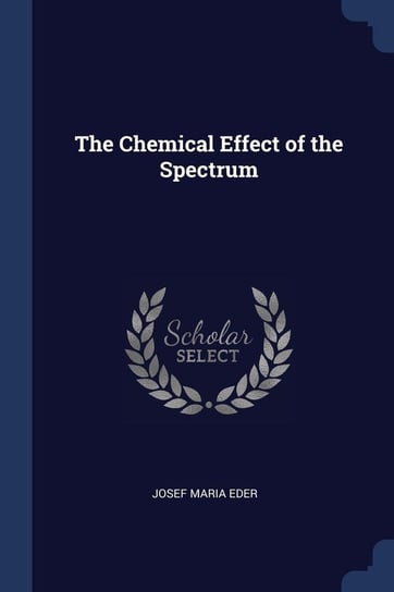 The Chemical Effect of the Spectrum Eder Josef Maria