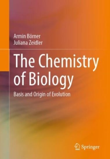 The Chemistry of Biology: Basis and Origin of Evolution Springer-Verlag Berlin and Heidelberg GmbH & Co. KG