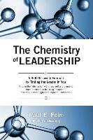 The Chemistry of Leadership: A Self-Discovery Formula to Finding the Leader in You Fein Paul E.