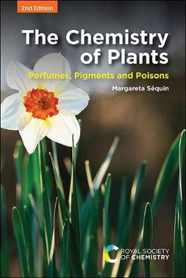 The Chemistry of Plants: Perfumes, Pigments and Poisons Margareta Sequin