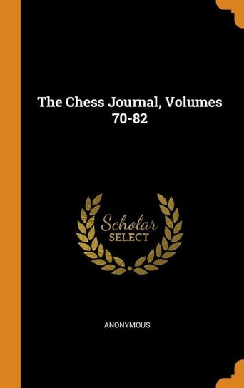 The Chess Journal, Volumes 70-82 Anonymous