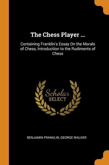 The Chess Player ... Franklin Benjamin