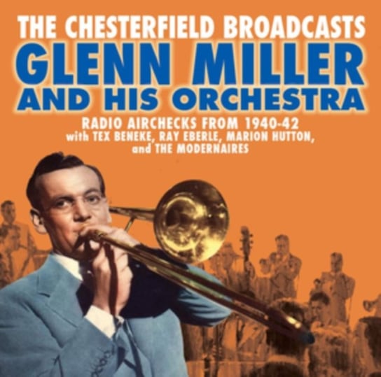 The Chesterfield Broadcasts: Radio Airchecks From 1940-1942 Glenn Miller & His Orchestra
