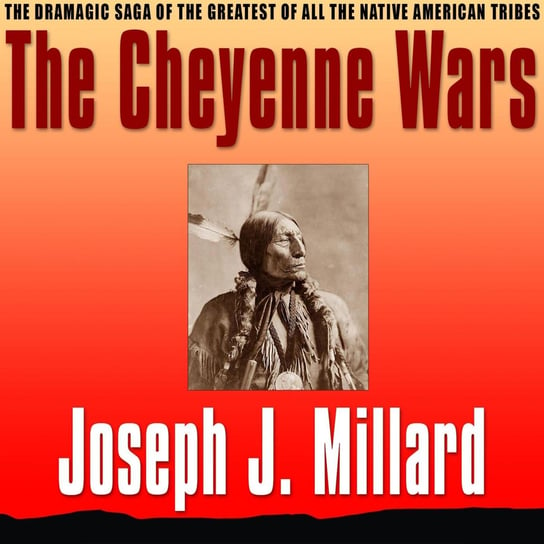 The Cheyenne Wars Joseph J. Millard