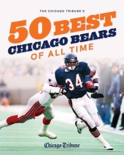 The Chicago Tribune's 50 Best Chicago Bears of All Time Chicago Tribune Staff