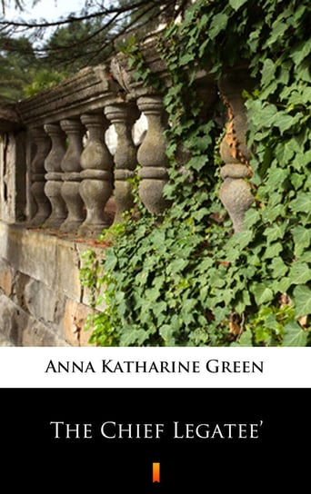 The Chief Legatee’ Green Anna Katharine