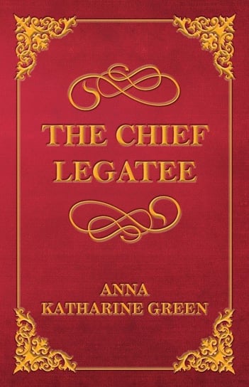 The Chief Legatee Green Anna Katharine
