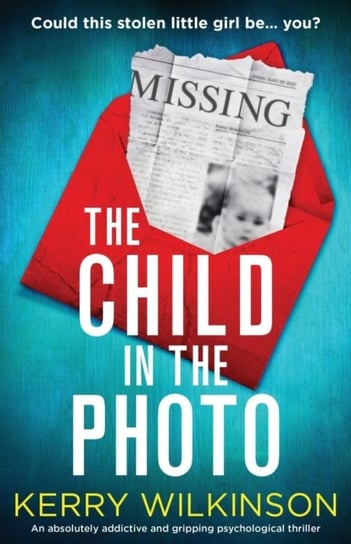 The Child in the Photo: An absolutely addictive and gripping psychological thriller Wilkinson Kerry