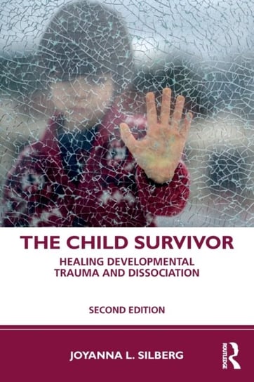 The Child Survivor. Healing Developmental Trauma and Dissociation Opracowanie zbiorowe