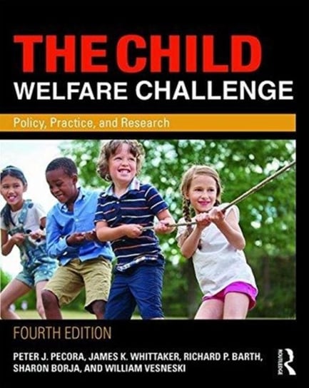 The Child Welfare Challenge: Policy, Practice, and Research Opracowanie zbiorowe