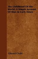 The Childhood of the World; A Simple Account of Man in Early Times Clodd Edward