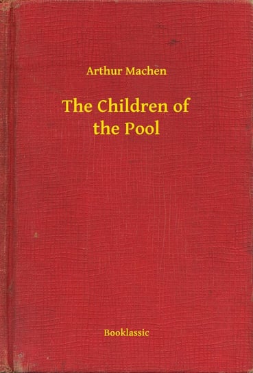The Children of the Pool Arthur Machen