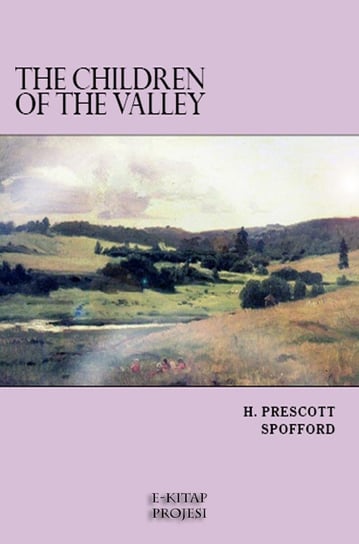 The Children of the Valley H. Prescott Spofford