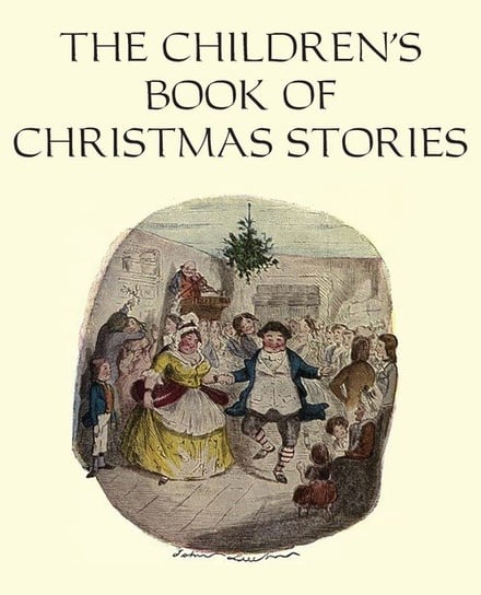 The Children's Book of Christmas Stories Dickens Charles