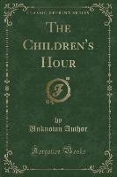 The Children's Hour (Classic Reprint) Author Unknown