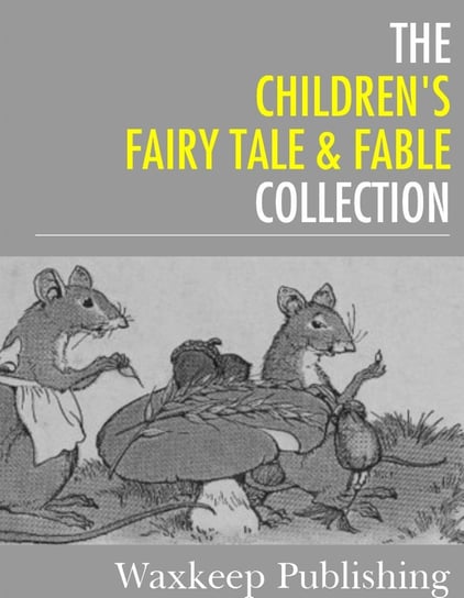 The Childrens Fairy Tale and Fable Collection - ebook epub Opracowanie zbiorowe