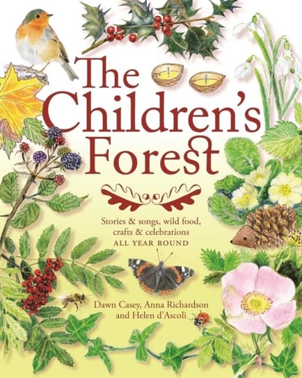 The Childrens Forest: Stories And Songs, Wild Food, Crafts And Celebrations All Year Round Opracowanie zbiorowe