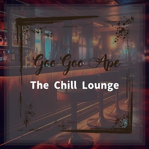 The Chill Lounge Goo Goo Ape