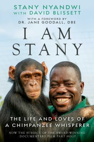 The Chimpanzee Whisperer: A Life of Love and Loss, Compassion and Conservation Stany Nyandwi