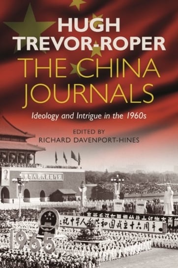 The China Journals: Ideology and Intrigue in the 1960s Hugh Trevor-Roper