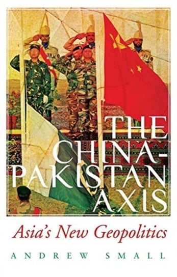 The China-Pakistan Axis Asias New Geopolitics Andrew Small