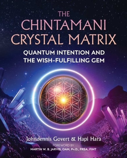 The Chintamani Crystal Matrix: Quantum Intention and the Wish-Fulfilling Gem Johndennis Govert, Hapi Hara