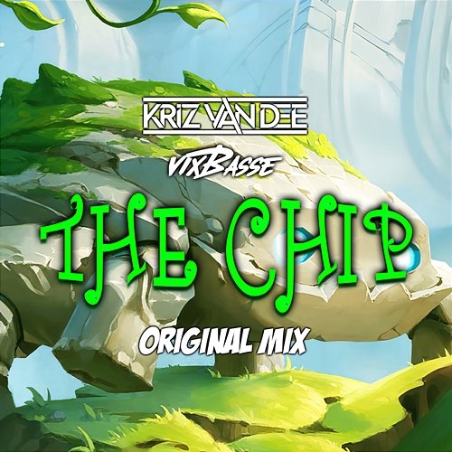The Chip VixBasse, KriZ Van Dee