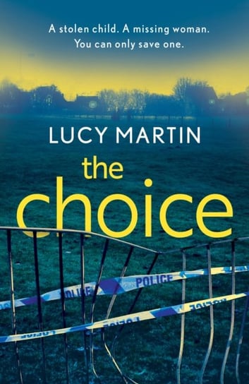 The Choice. A stolen child. A missing woman. You can only save one. Martin Lucy