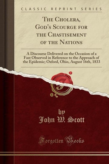 The Cholera, God's Scourge for the Chastisement of the Nations Scott John W.
